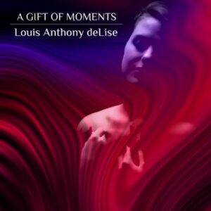 Louis Anthony deLise | A Gift of Moments