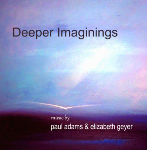 Paul Adams | Elizabeth Geyer | Deeper Imaginings | Album Review by Dyan Garris